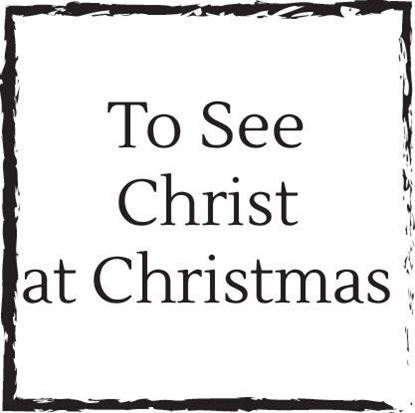 to-see-christ-at-christmas