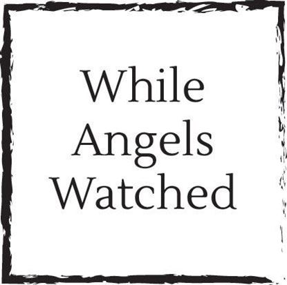 while-angels-watched