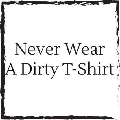 never-wear-a-dirty-t-shirt