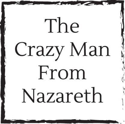 crazy-man-from-nazareth