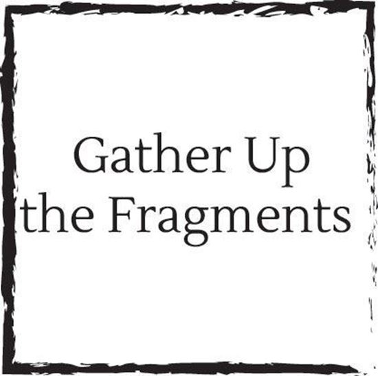 gather-up-the-fragments
