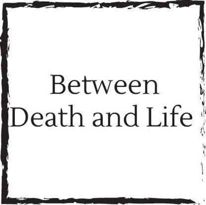 between-death-and-life