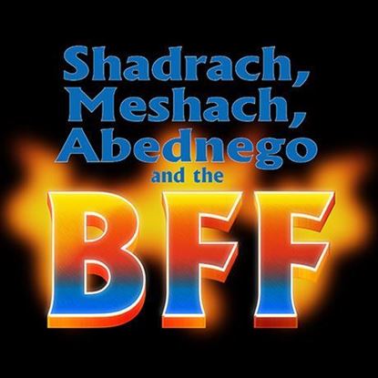 shadrach-meshach-abednego-and-the-bff
